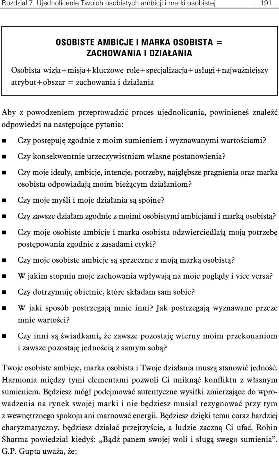 proces ujednolicania, powiniene znale odpowiedzi na nastpujce pytania: Czy postpuj zgodnie z moim sumieniem i wyznawanymi wartociami? Czy konsekwentnie urzeczywistniam wasne postanowienia?