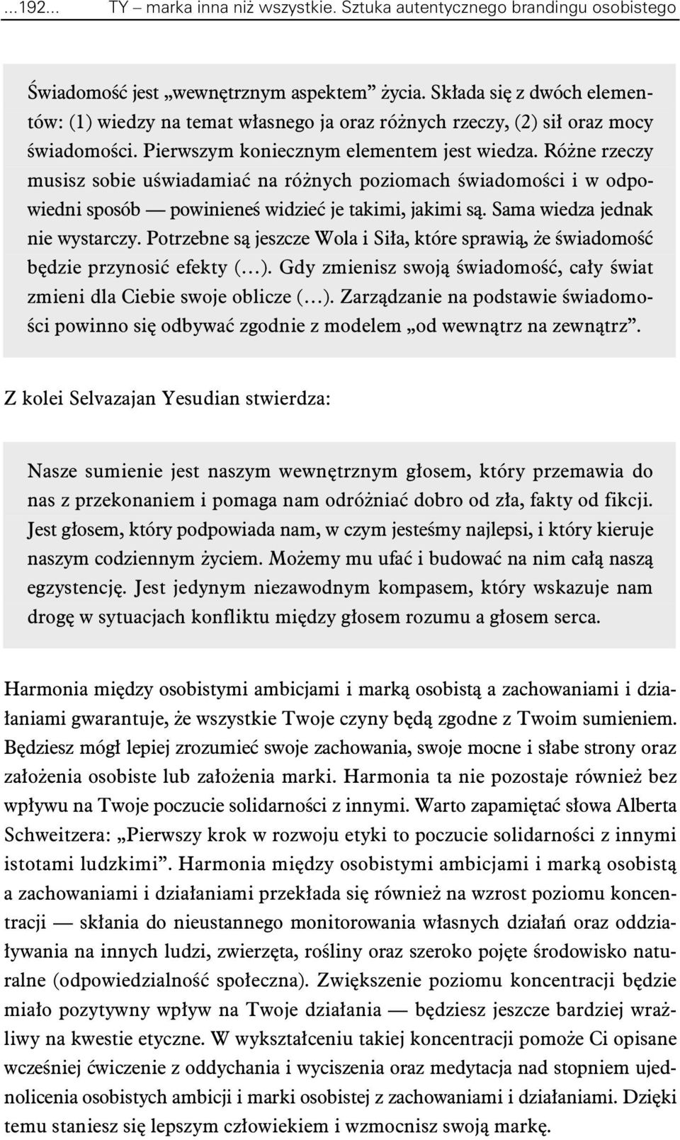Róne rzeczy musisz sobie uwiadamia na rónych poziomach wiadomoci i w odpowiedni sposób powiniene widzie je takimi, jakimi s. Sama wiedza jednak nie wystarczy.