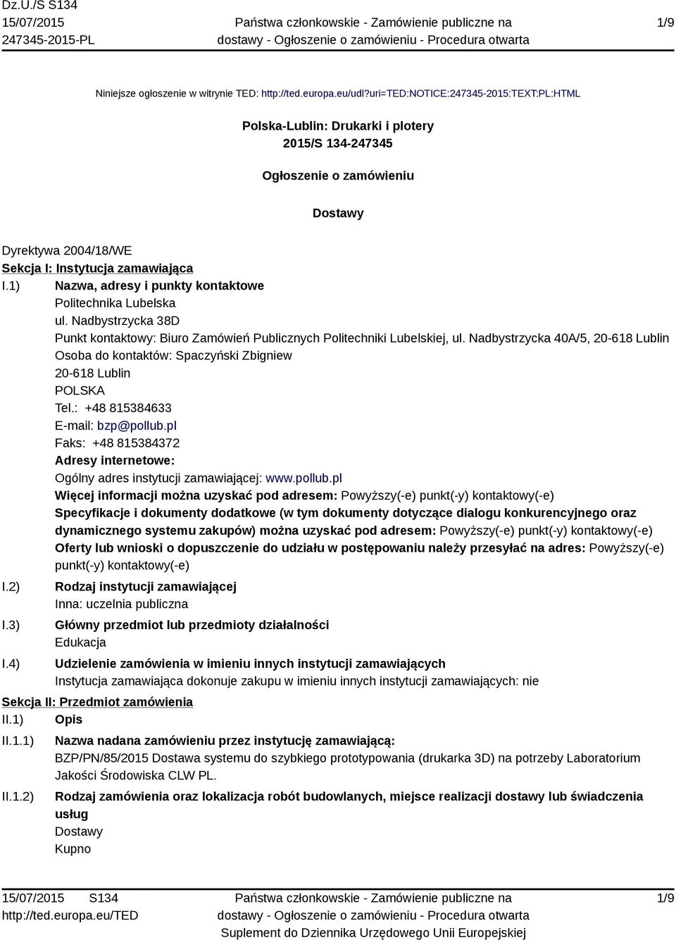 1) Nazwa, adresy i punkty kontaktowe Politechnika Lubelska ul. Nadbystrzycka 38D Punkt kontaktowy: Biuro Zamówień Publicznych Politechniki Lubelskiej, ul.