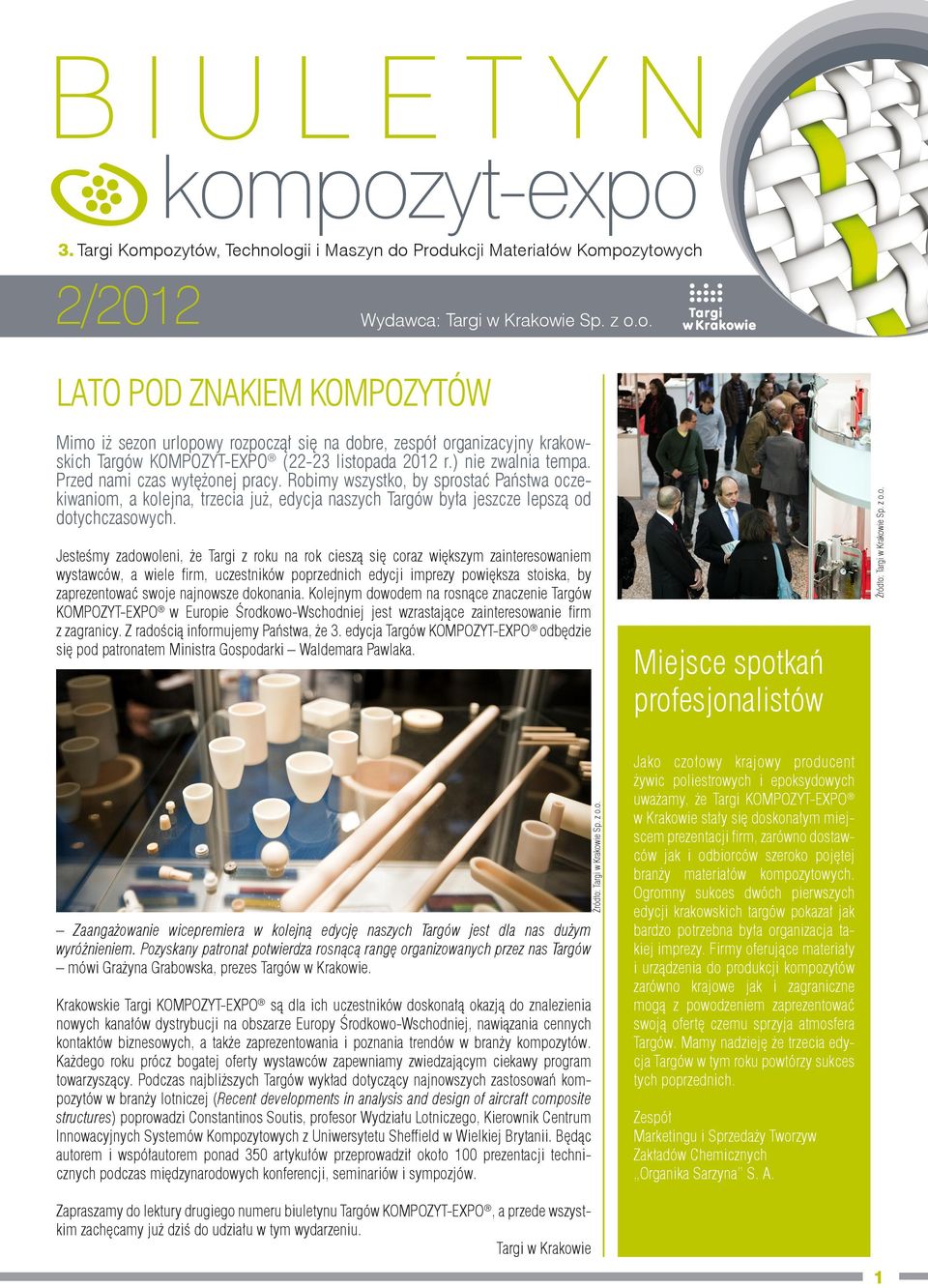 Jesteśmy zadowoleni, że Targi z roku na rok cieszą się coraz większym zainteresowaniem wystawców, a wiele firm, uczestników poprzednich edycji imprezy powiększa stoiska, by zaprezentować swoje