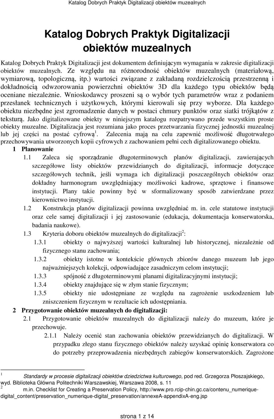 ) wartości związane z zakładaną rozdzielczością przestrzenną i dokładnością odwzorowania powierzchni obiektów 3D dla każdego typu obiektów będą oceniane niezależnie.