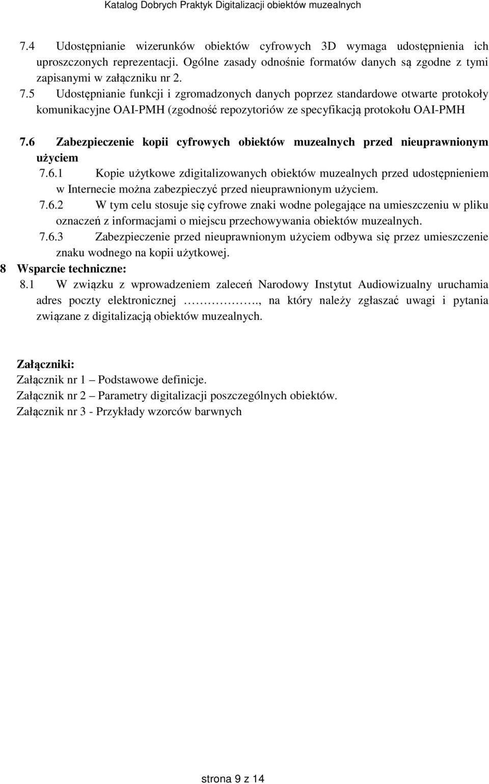 6 Zabezpieczenie kopii cyfrowych obiektów muzealnych przed nieuprawnionym użyciem 7.6.1 Kopie użytkowe zdigitalizowanych obiektów muzealnych przed udostępnieniem w Internecie można zabezpieczyć przed nieuprawnionym użyciem.