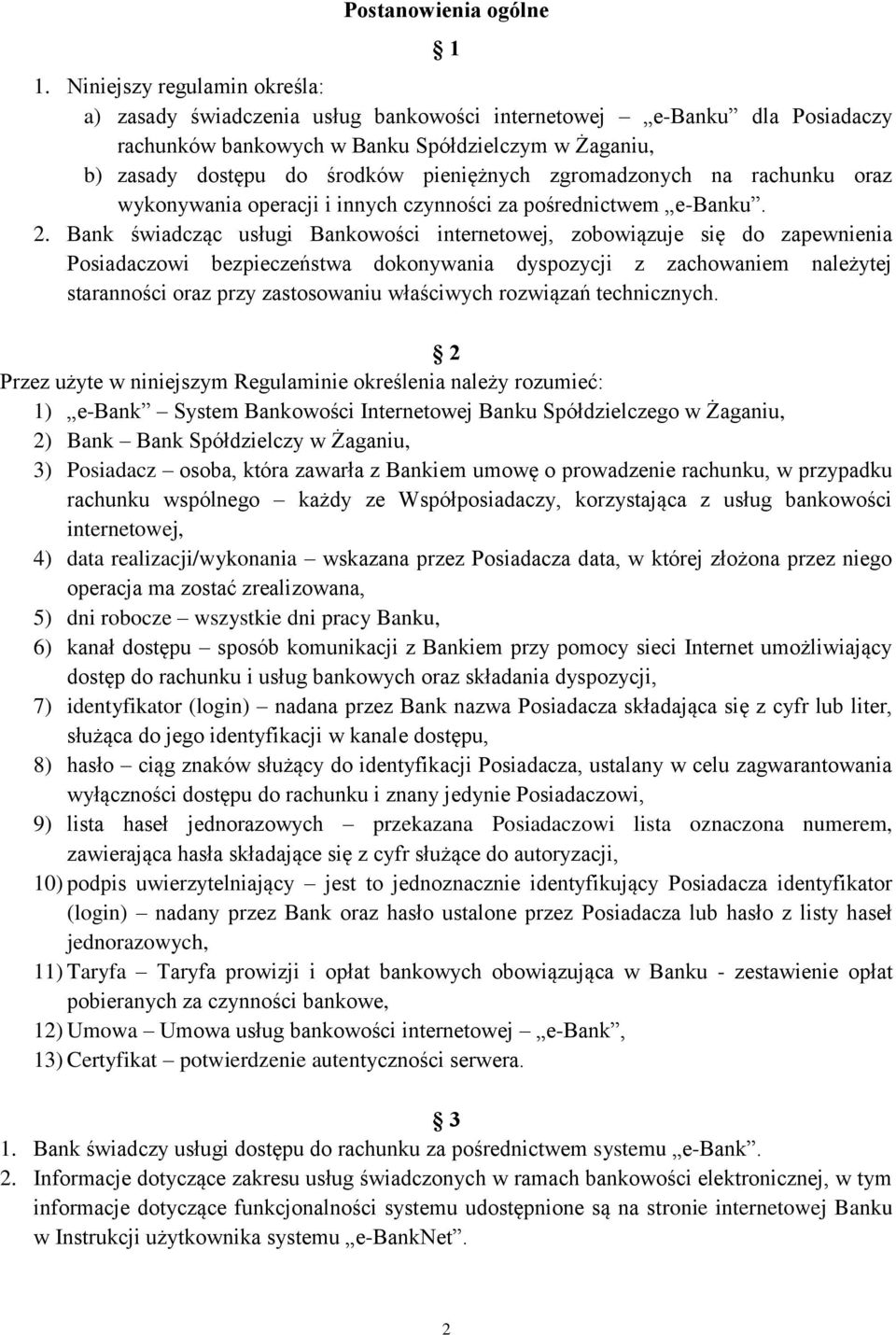 zgromadzonych na rachunku oraz wykonywania operacji i innych czynności za pośrednictwem e-banku. 2.