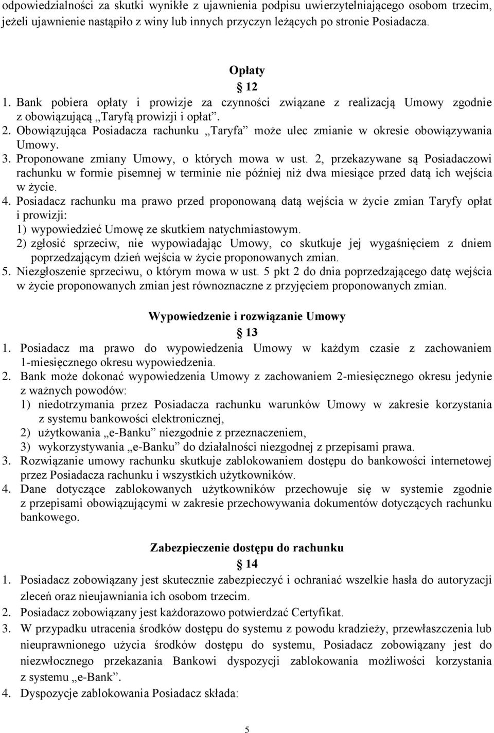 Obowiązująca Posiadacza rachunku Taryfa może ulec zmianie w okresie obowiązywania Umowy. 3. Proponowane zmiany Umowy, o których mowa w ust.