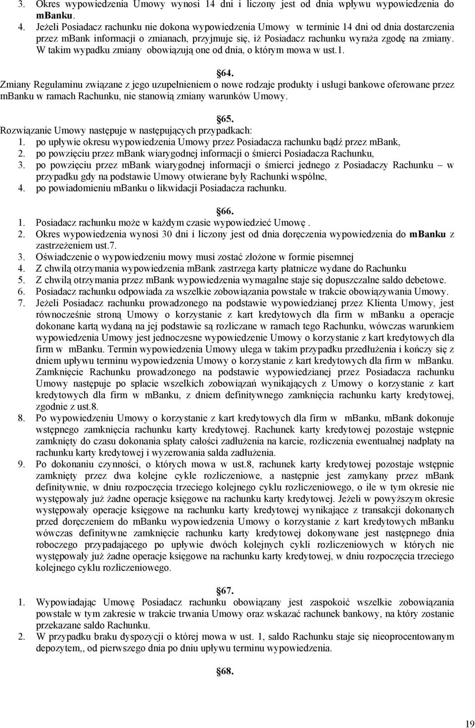 W takim wypadku zmiany obowiązują one od dnia, o którym mowa w ust.1. 64.