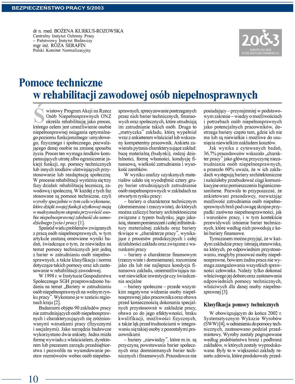 proces, którego celem jest umo liwienie osobie niepe³nosprawnej osi¹gania optymalnego poziomu funkcjonalnego: umys³owego, fizycznego i spo³ecznego, pozwalaj¹cego danej osobie na zmianê sposobu ycia.