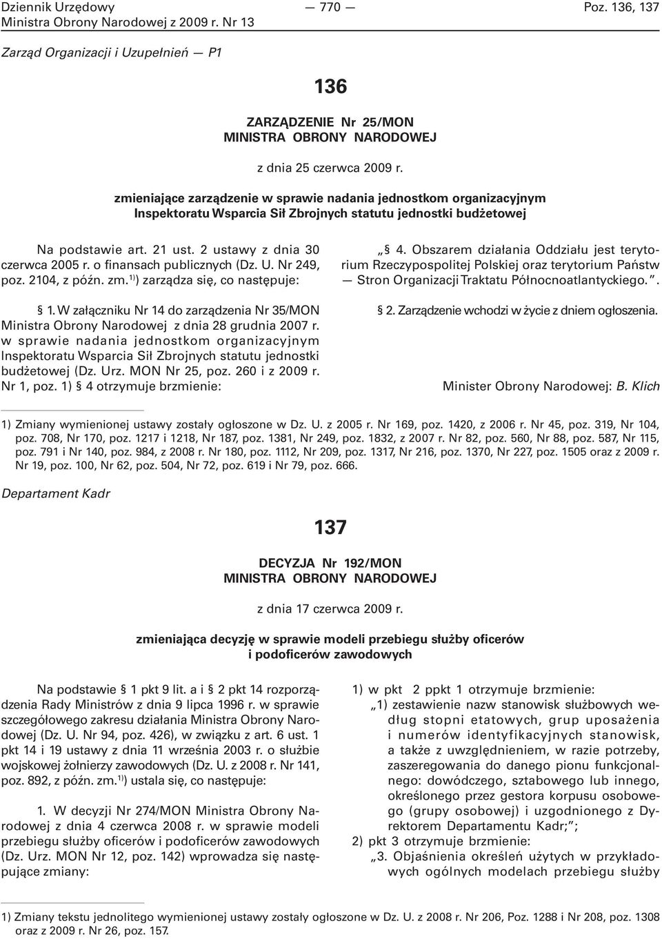 o finansach publicznych (Dz. U. Nr 249, poz. 2104, z późn. zm. 1) ) zarządza się, co następuje: 1. W załączniku Nr 14 do zarządzenia Nr 35/MON Ministra Obrony Narodowej z dnia 28 grudnia 2007 r.