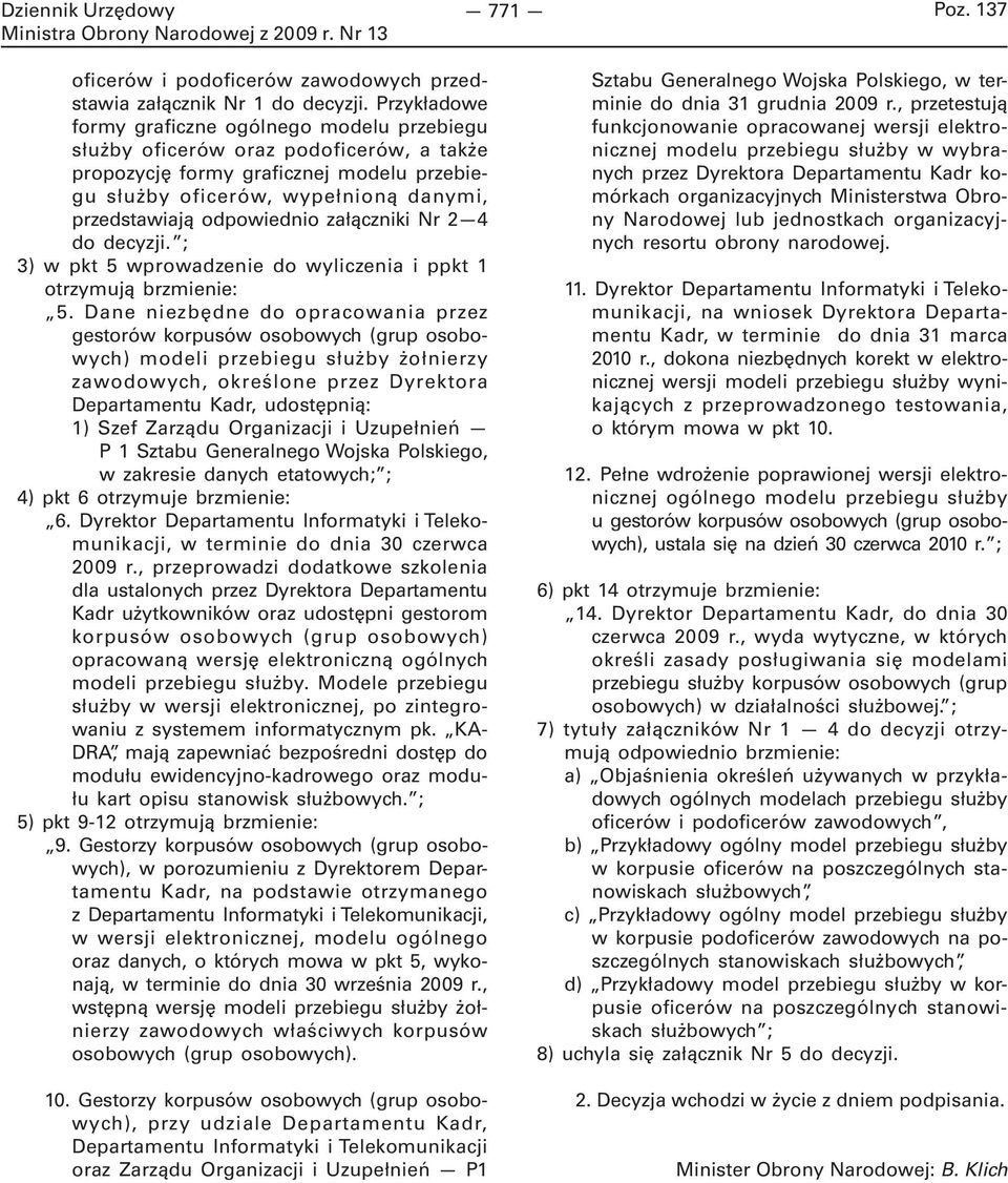 odpowiednio załączniki Nr 2 4 do decyzji. ; 3) w pkt 5 wprowadzenie do wyliczenia i ppkt 1 otrzymują brzmienie: 5.