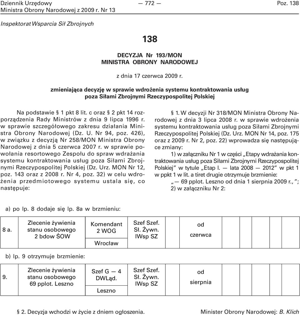 c oraz 2 pkt 14 rozporządzenia Rady Ministrów z dnia 9 lipca 1996 r. w sprawie szczegółowego zakresu działania Ministra Obrony Narodowej (Dz. U. Nr 94, poz.