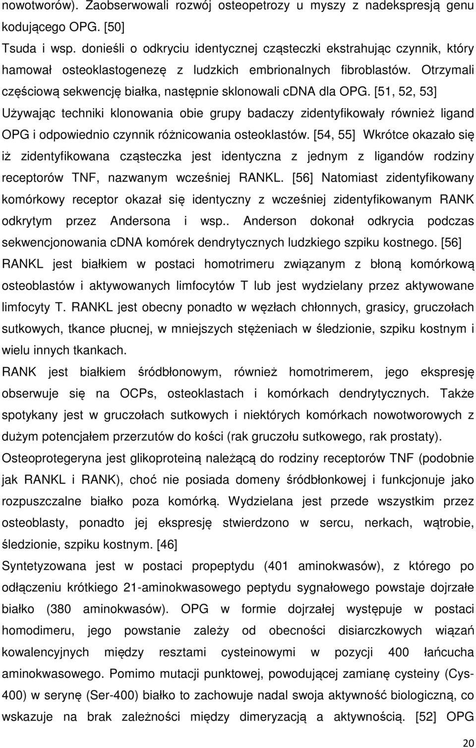 Otrzymali częściową sekwencję białka, następnie sklonowali cdna dla OPG.