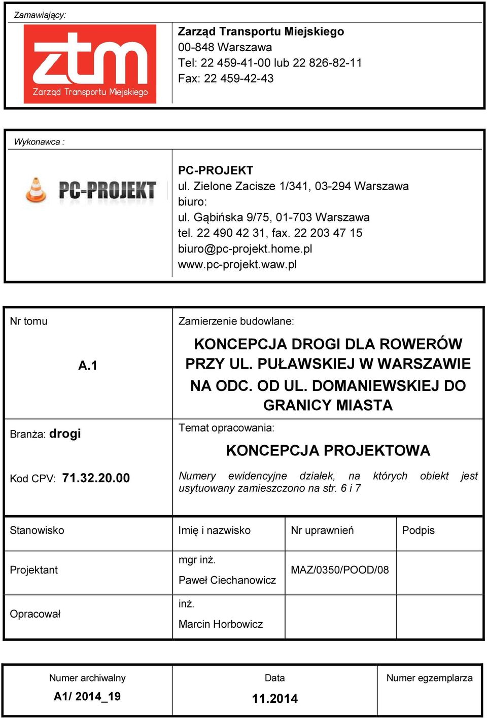PUŁAWSKIEJ W WARSZAWIE NA ODC. OD UL. DOMANIEWSKIEJ DO GRANICY MIASTA Temat opracowania: KONCEPCJA PROJEKTOWA Numery ewidencyjne działek, na których obiekt jest usytuowany zamieszczono na str.
