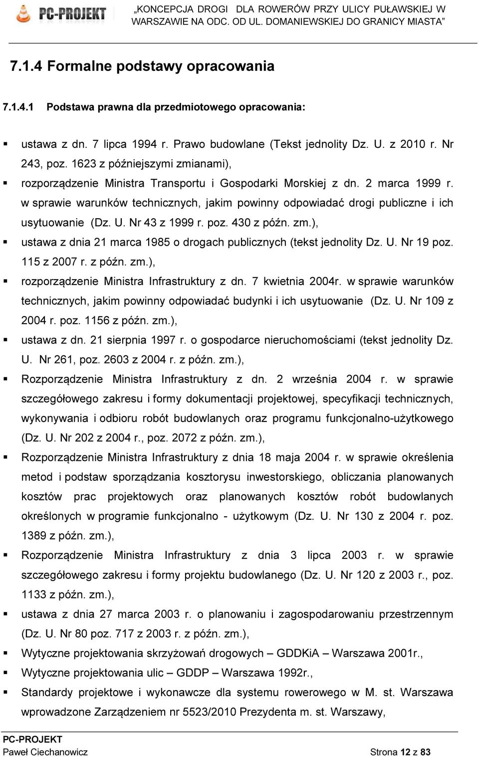 w sprawie warunków technicznych, jakim powinny odpowiadać drogi publiczne i ich usytuowanie (Dz. U. Nr 43 z 1999 r. poz. 430 z późn. zm.