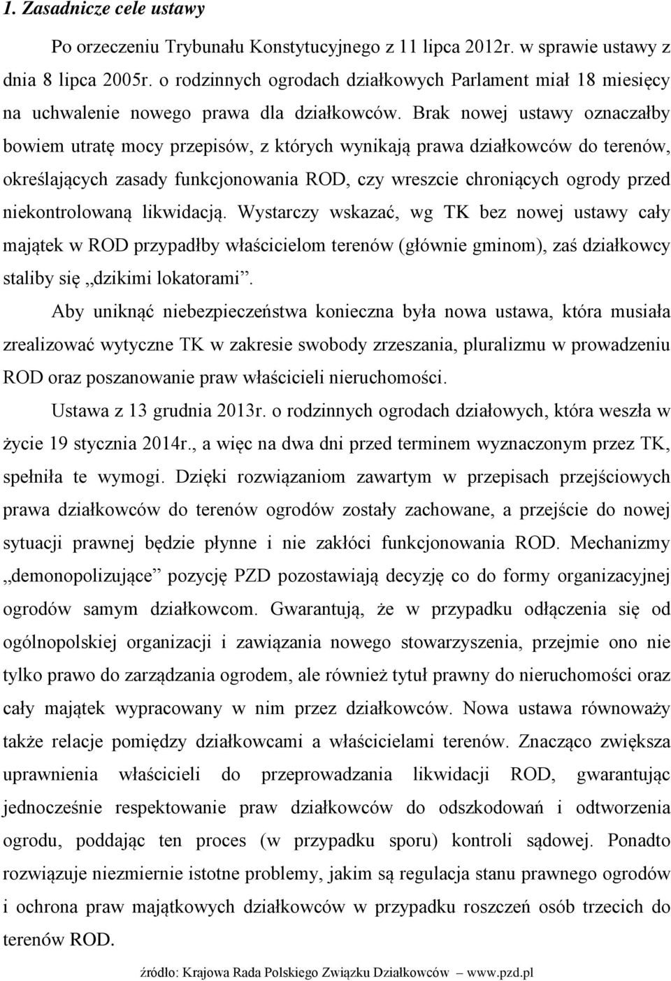 Brak nowej ustawy oznaczałby bowiem utratę mocy przepisów, z których wynikają prawa działkowców do terenów, określających zasady funkcjonowania ROD, czy wreszcie chroniących ogrody przed