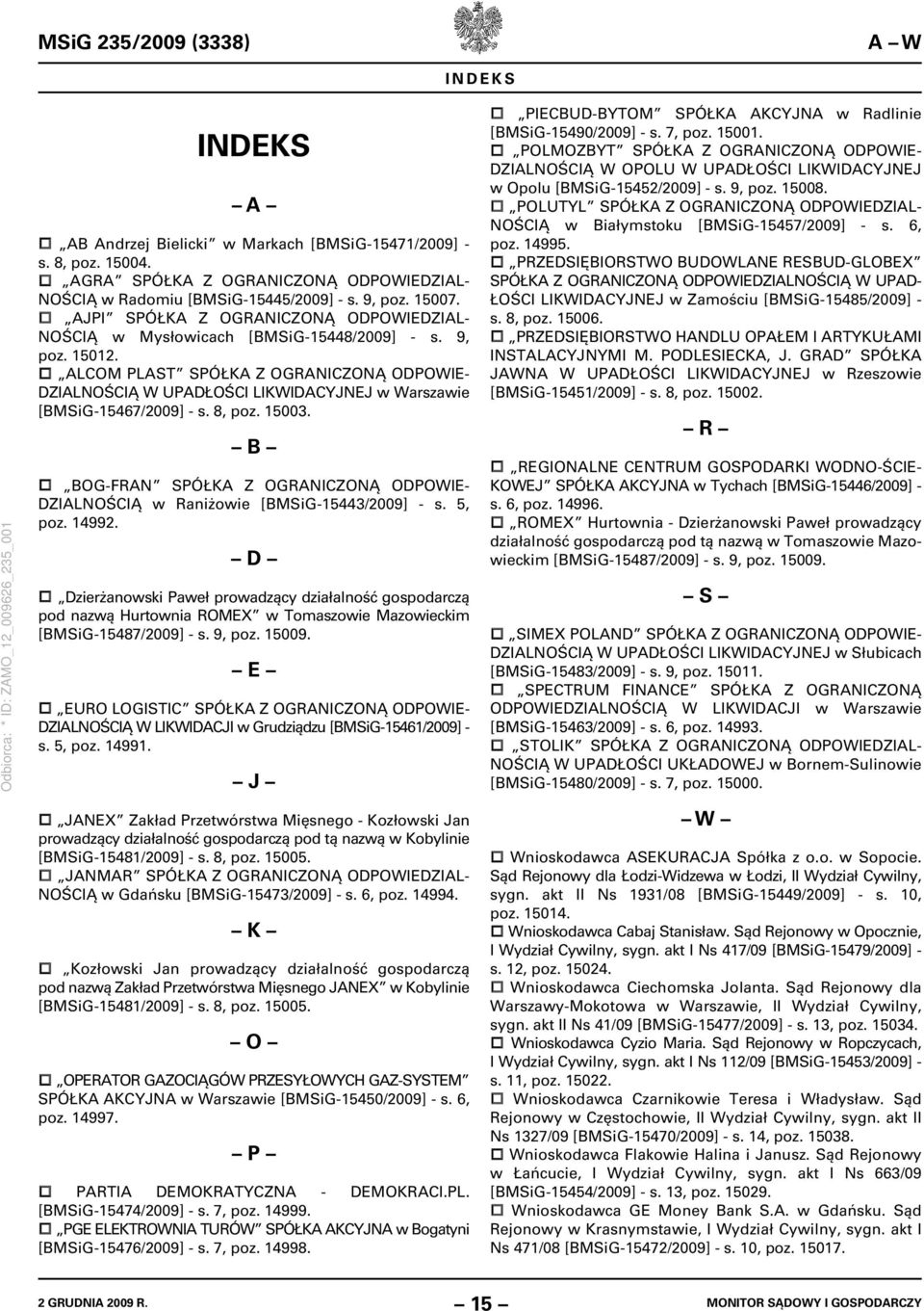 ALCOM PLAST SPÓŁKA Z OGRANICZONĄ ODPOWIE- DZIALNOŚCIĄ W UPADŁOŚCI LIKWIDACYJNEJ w Warszawie [BMSiG-15467/2009] - s. 8, poz. 15003.