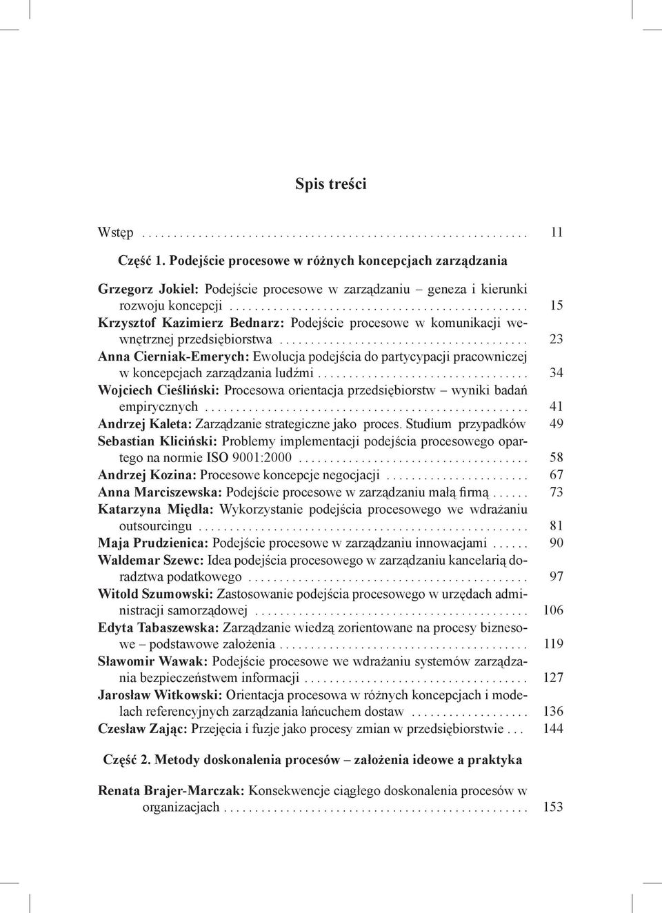 ............................................... 15 Krzysztof Kazimierz Bednarz: Podejście procesowe w komunikacji wewnętrznej przedsiębiorstwa.