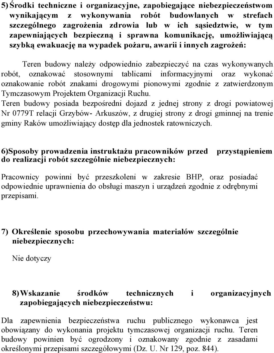 oznakować stosownymi tablicami informacyjnymi oraz wykonać oznakowanie robót znakami drogowymi pionowymi zgodnie z zatwierdzonym Tymczasowym Projektem Organizacji Ruchu.