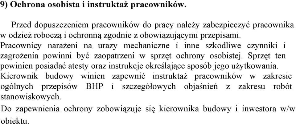 Pracownicy naraŝeni na urazy mechaniczne i inne szkodliwe czynniki i zagroŝenia powinni być zaopatrzeni w sprzęt ochrony osobistej.