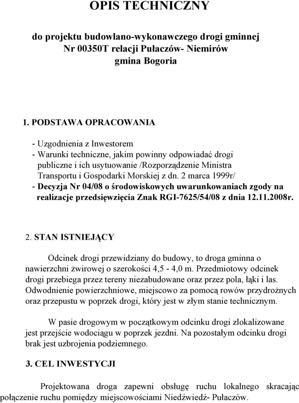 2 marca 1999r/ - Decyzja Nr 04/08 o środowiskowych uwarunkowaniach zgody na realizacje przedsięwzięcia Znak RGI-7625/54/08 z dnia 12.11.2008r. 2.