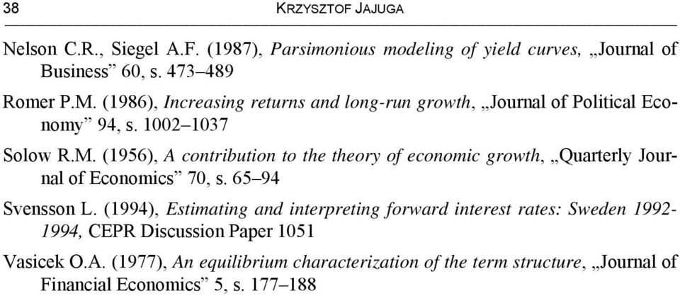 (956), A conribuion o he heory of economic growh, Quarerly Journal of Economics 70, s. 65 94 Svensson L.