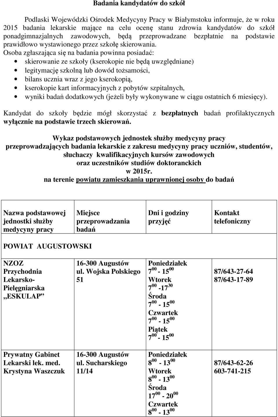 Osoba zgłaszająca się na badania powinna posiadać: skierowanie ze szkoły (kserokopie nie będą uwzględniane) legitymację szkolną lub dowód tożsamości, bilans ucznia wraz z jego kserokopią, kserokopie