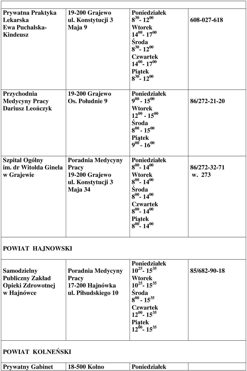 Południe 9 9 00-15 00 12 00-15 00 9 00-16 00 86/272-21-20 Szpital Ogólny im. dr Witolda Ginela w Grajewie ul.