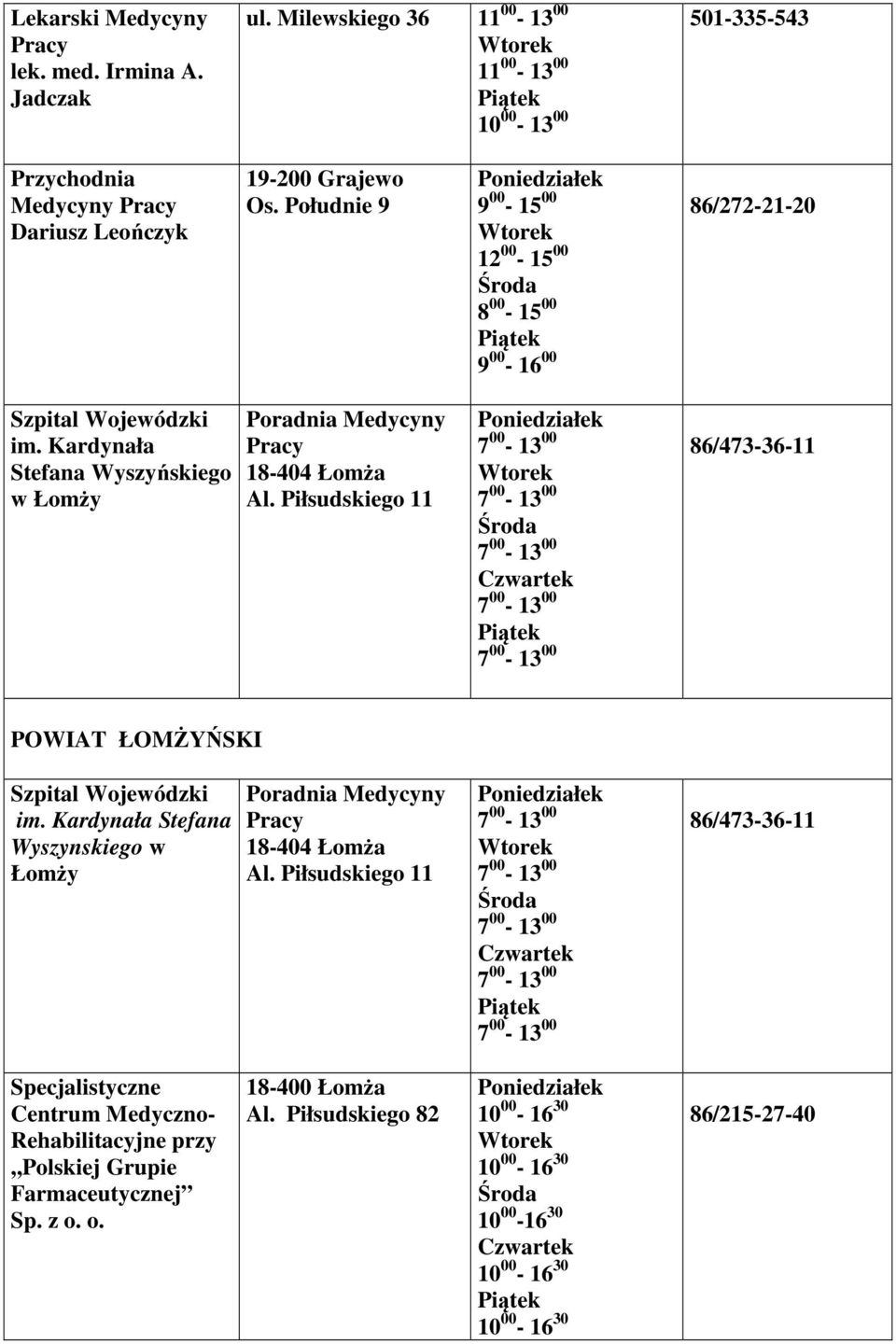 Piłsudskiego 11 86/473-36-11 POWIAT ŁOMŻYŃSKI Szpital Wojewódzki im. Kardynała Stefana Wyszynskiego w Łomży 18-404 Łomża Al.