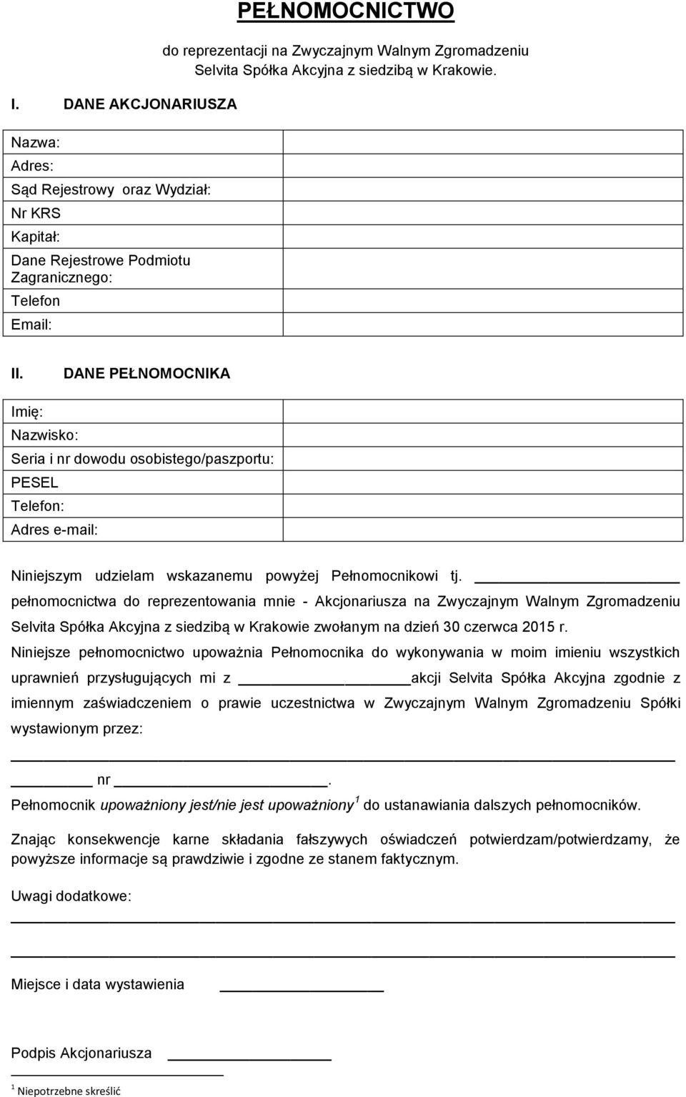 DANE PEŁNOMOCNIKA Imię: Nazwisko: Seria i nr dowodu osobistego/paszportu: PESEL Telefon: Adres e-mail: Niniejszym udzielam wskazanemu powyżej Pełnomocnikowi tj.