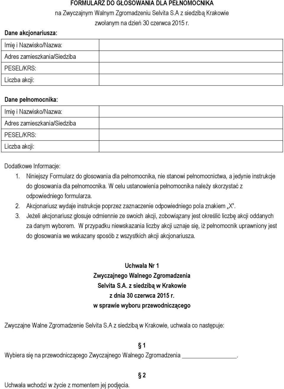 Niniejszy Formularz do głosowania dla pełnomocnika, nie stanowi pełnomocnictwa, a jedynie instrukcje do głosowania dla pełnomocnika.