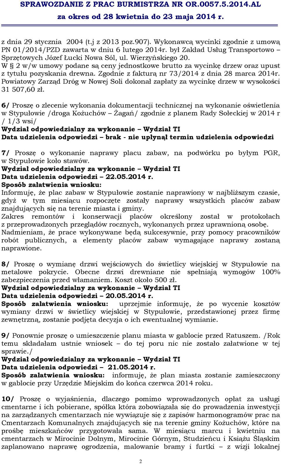 Powiatowy Zarząd Dróg w Nowej Soli dokonał zapłaty za wycinkę drzew w wysokości 31 507,60 zł.