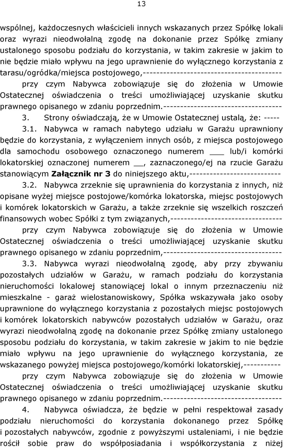 się do złożenia w Umowie Ostatecznej oświadczenia o treści umożliwiającej uzyskanie skutku prawnego opisanego w zdaniu poprzednim.----------------------------------- 3.