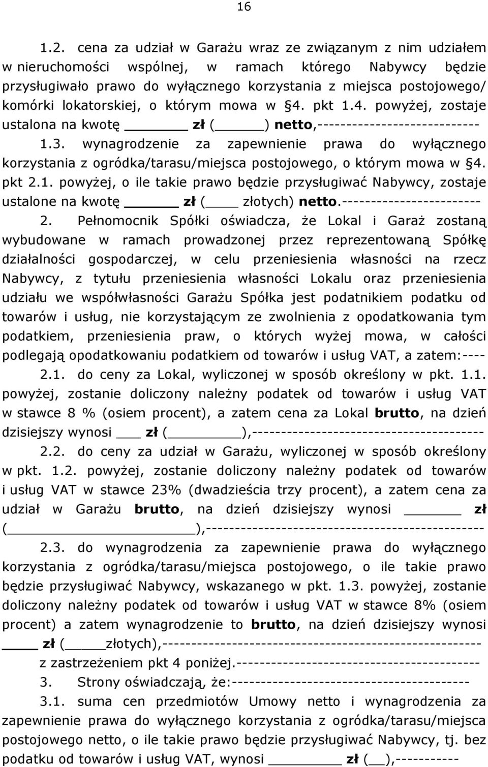 lokatorskiej, o którym mowa w 4. pkt 1.4. powyżej, zostaje ustalona na kwotę zł ( ) netto,---------------------------- 1.3.