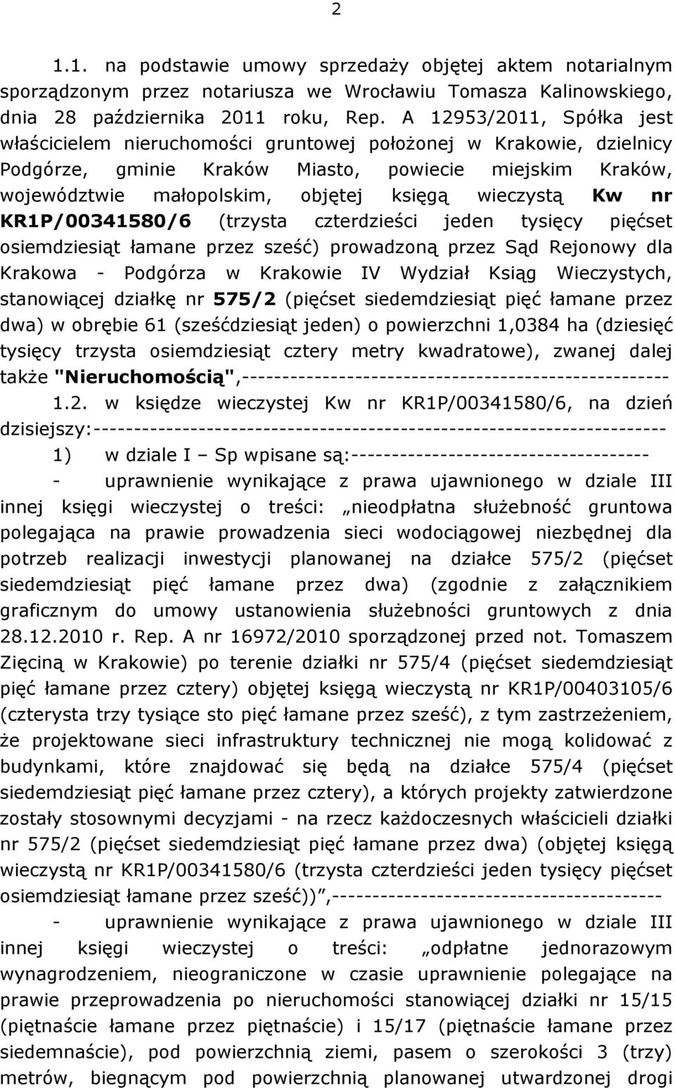 wieczystą Kw nr KR1P/00341580/6 (trzysta czterdzieści jeden tysięcy pięćset osiemdziesiąt łamane przez sześć) prowadzoną przez Sąd Rejonowy dla Krakowa - Podgórza w Krakowie IV Wydział Ksiąg