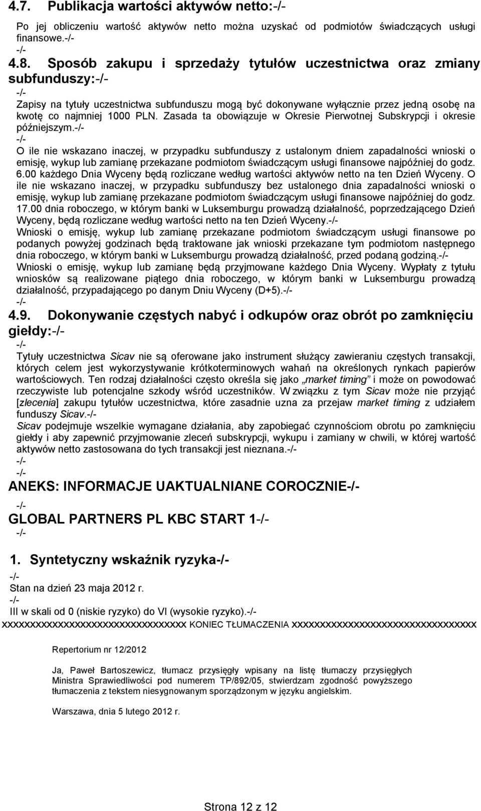 Zasada ta obowiązuje w Okresie Pierwotnej Subskrypcji i okresie późniejszym.