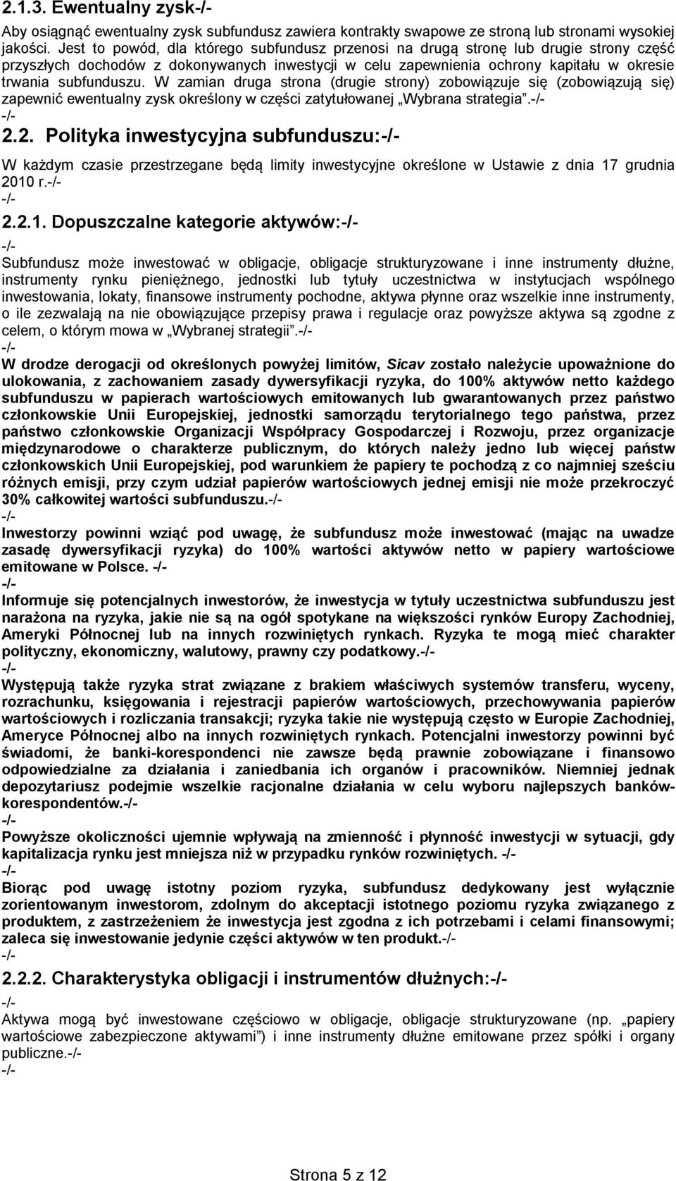 W zamian druga strona (drugie strony) zobowiązuje się (zobowiązują się) zapewnić ewentualny zysk określony w części zatytułowanej Wybrana strategia. 2.