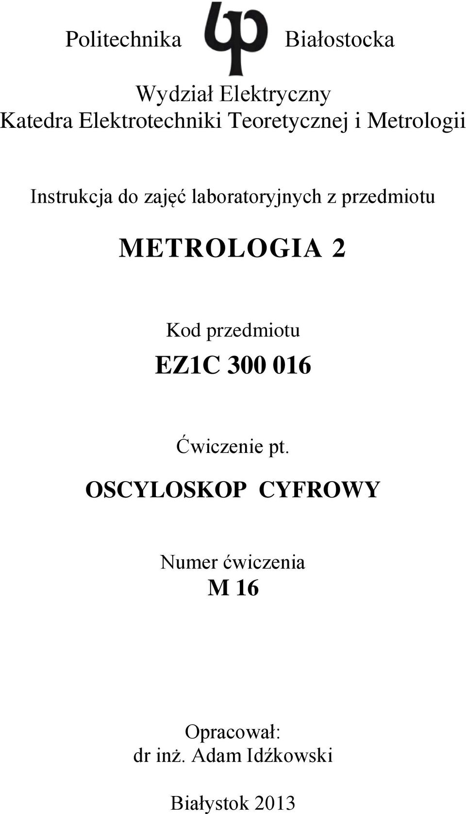 przedmiotu METROLOGIA 2 Kod przedmiotu EZ1C 300 016 Kod AK Ćwiczenie pt.