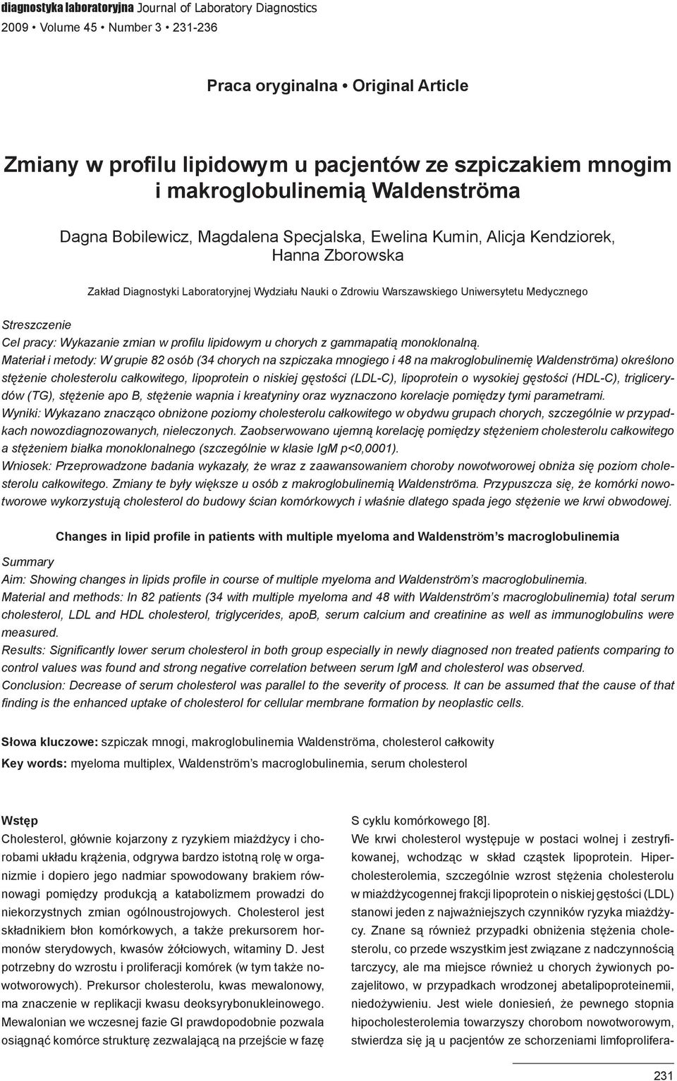 Uniwersytetu Medycznego Streszczenie Cel pracy: Wykazanie zmian w profilu lipidowym u chorych z gammapatią monoklonalną.