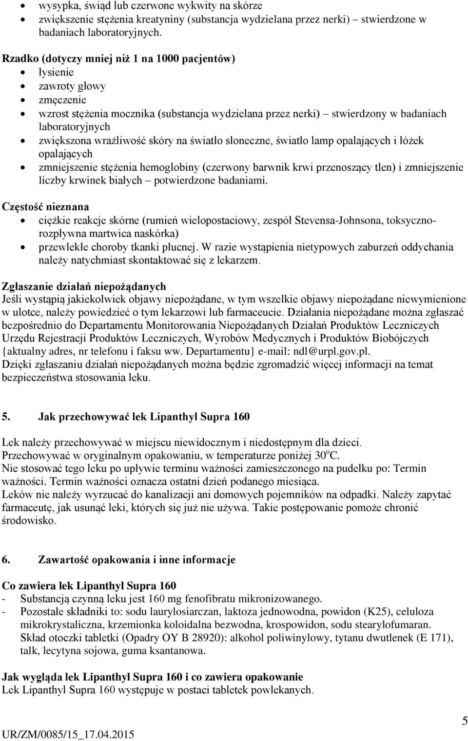 wrażliwość skóry na światło słoneczne, światło lamp opalających i łóżek opalających zmniejszenie stężenia hemoglobiny (czerwony barwnik krwi przenoszący tlen) i zmniejszenie liczby krwinek białych