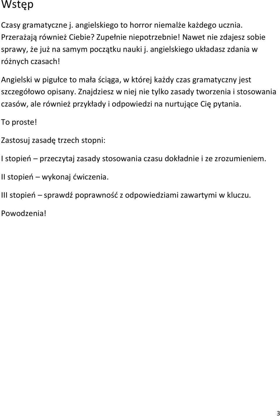 Angielski w pigułce to mała ściąga, w której każdy czas gramatyczny jest szczegółowo opisany.