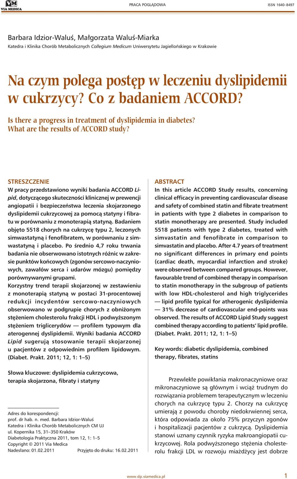 STRESZCZENIE W pracy przedstawiono wyniki badania ACCORD Lipid, dotyczącego skuteczności klinicznej w prewencji angiopatii i bezpieczeństwa leczenia skojarzonego dyslipidemii cukrzycowej za pomocą