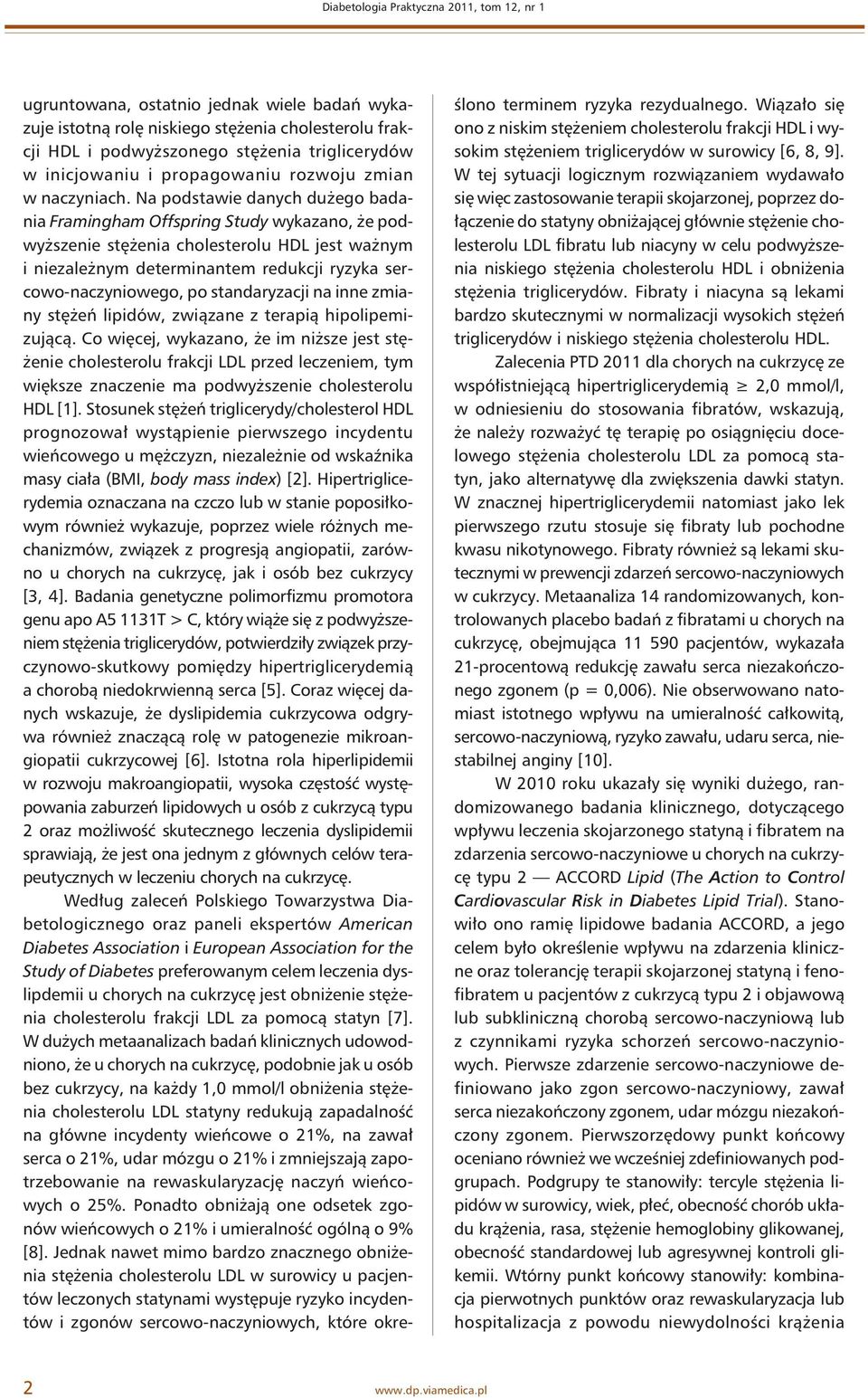 Na podstawie danych dużego badania Framingham Offspring Study wykazano, że podwyższenie stężenia cholesterolu HDL jest ważnym i niezależnym determinantem redukcji ryzyka sercowo-naczyniowego, po