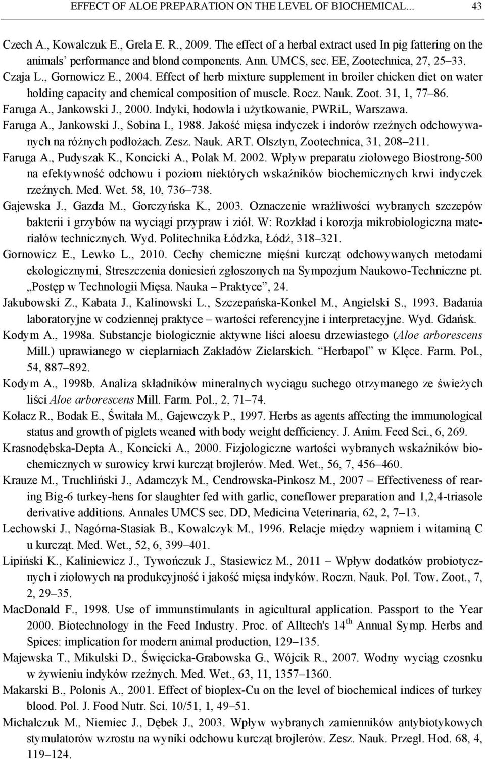 Effect of herb mixture supplement in broiler chicken diet on water holding capacity and chemical composition of muscle. Rocz. Nauk. Zoot. 31, 1, 77 86. Faruga A., Jankowski J., 2000.