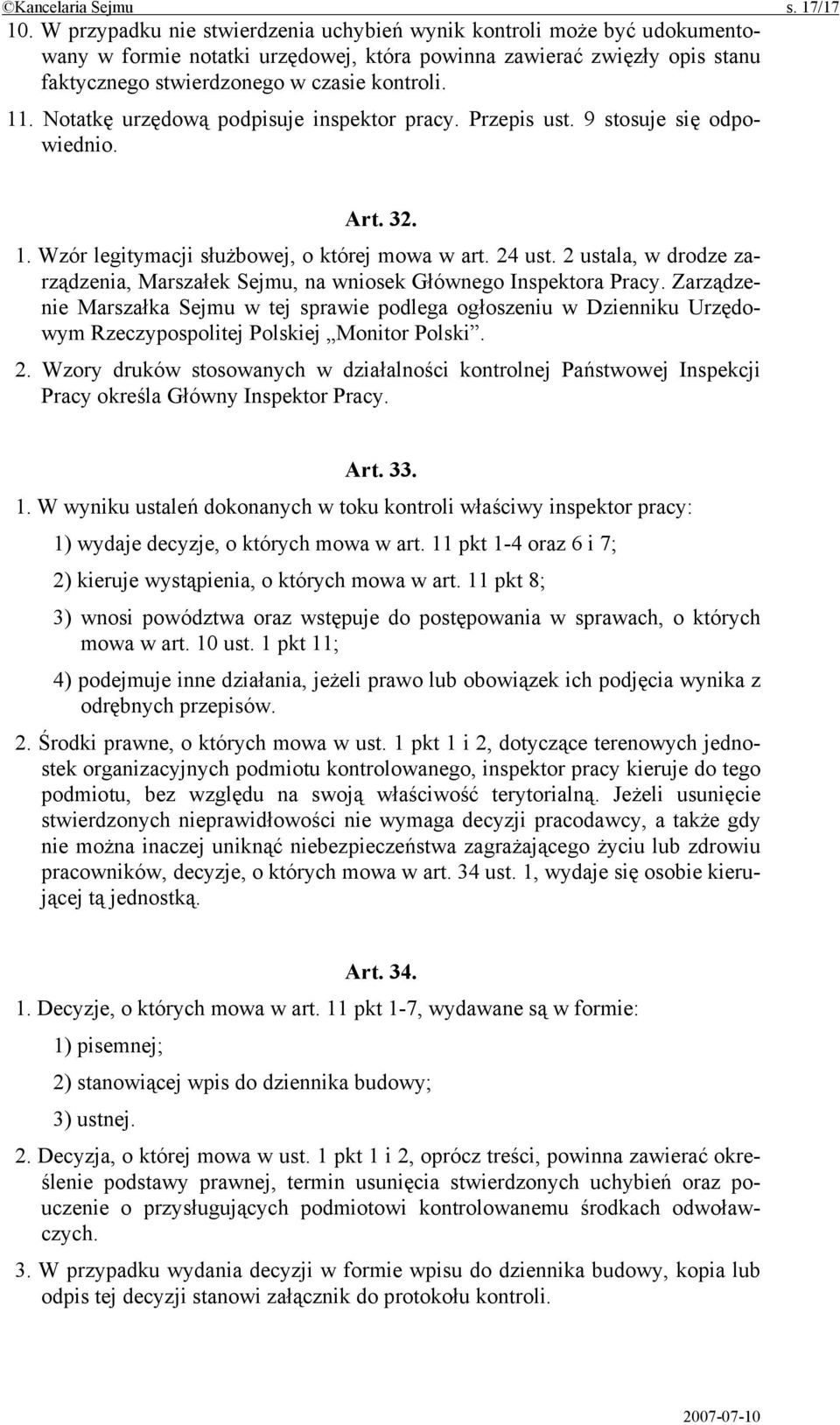 Notatkę urzędową podpisuje inspektor pracy. Przepis ust. 9 stosuje się odpowiednio. Art. 32. 1. Wzór legitymacji służbowej, o której mowa w art. 24 ust.