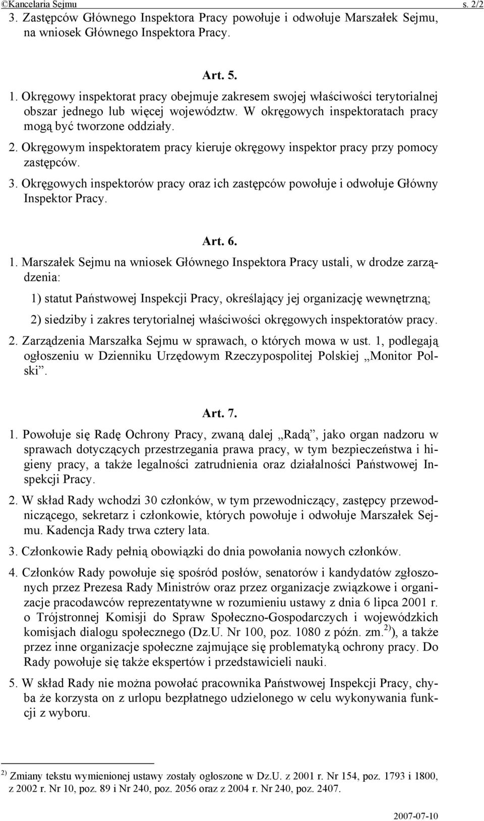 Okręgowym inspektoratem pracy kieruje okręgowy inspektor pracy przy pomocy zastępców. 3. Okręgowych inspektorów pracy oraz ich zastępców powołuje i odwołuje Główny Inspektor Pracy. Art. 6. 1.