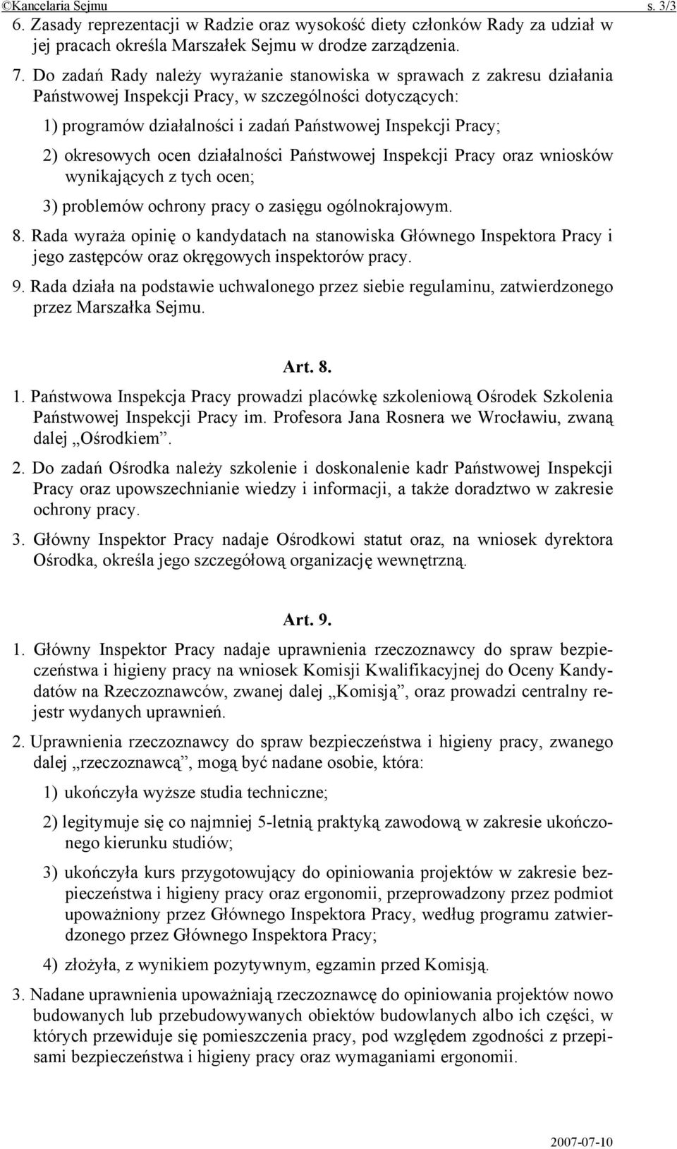 okresowych ocen działalności Państwowej Inspekcji Pracy oraz wniosków wynikających z tych ocen; 3) problemów ochrony pracy o zasięgu ogólnokrajowym. 8.