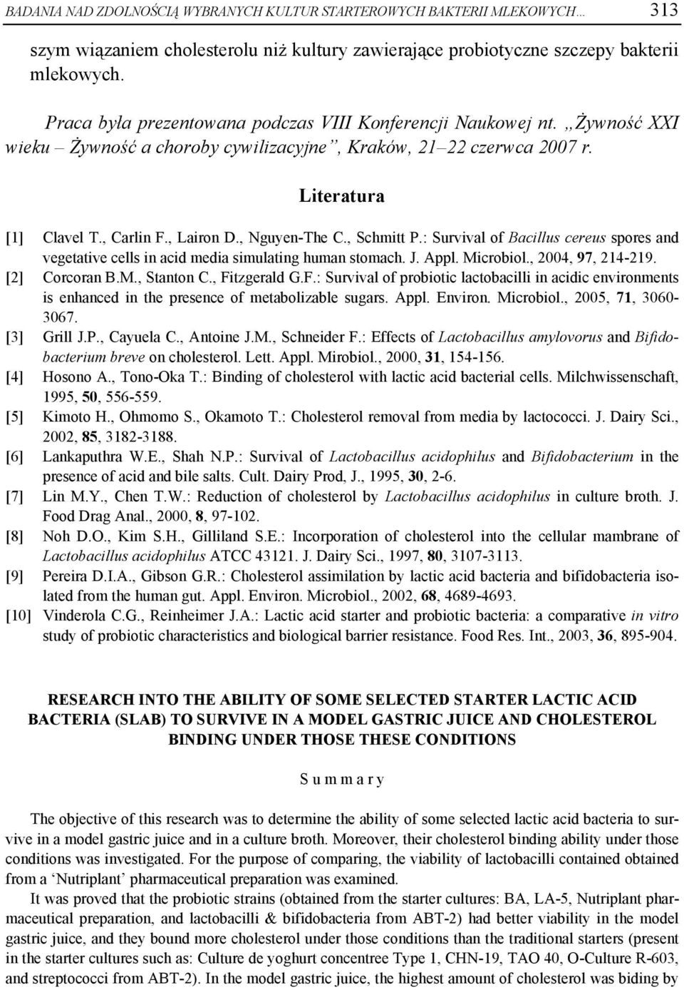 , Nguyen-The C., Schmitt P.: Survival of Bacillus cereus spores and vegetative cells in acid media simulating human stomach. J. Appl. Microbiol., 2004, 97, 214-219. [2] Corcoran B.M., Stanton C.
