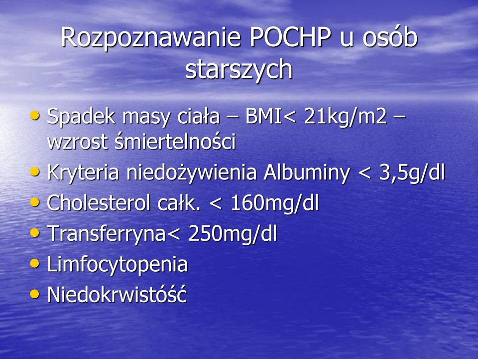 niedożywienia Albuminy < 3,5g/dl Cholesterol całk.