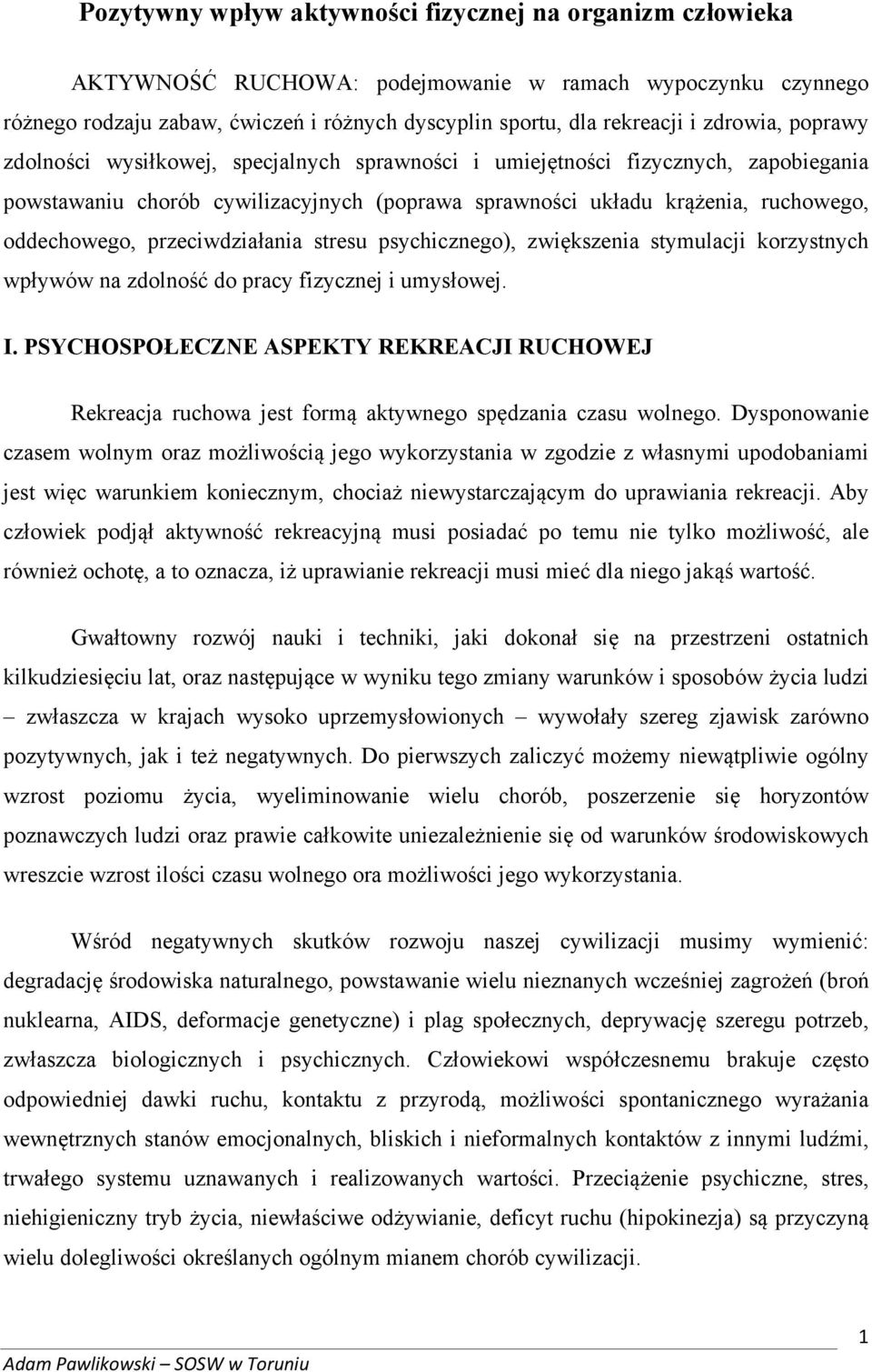 przeciwdziałania stresu psychicznego), zwiększenia stymulacji korzystnych wpływów na zdolność do pracy fizycznej i umysłowej. I.