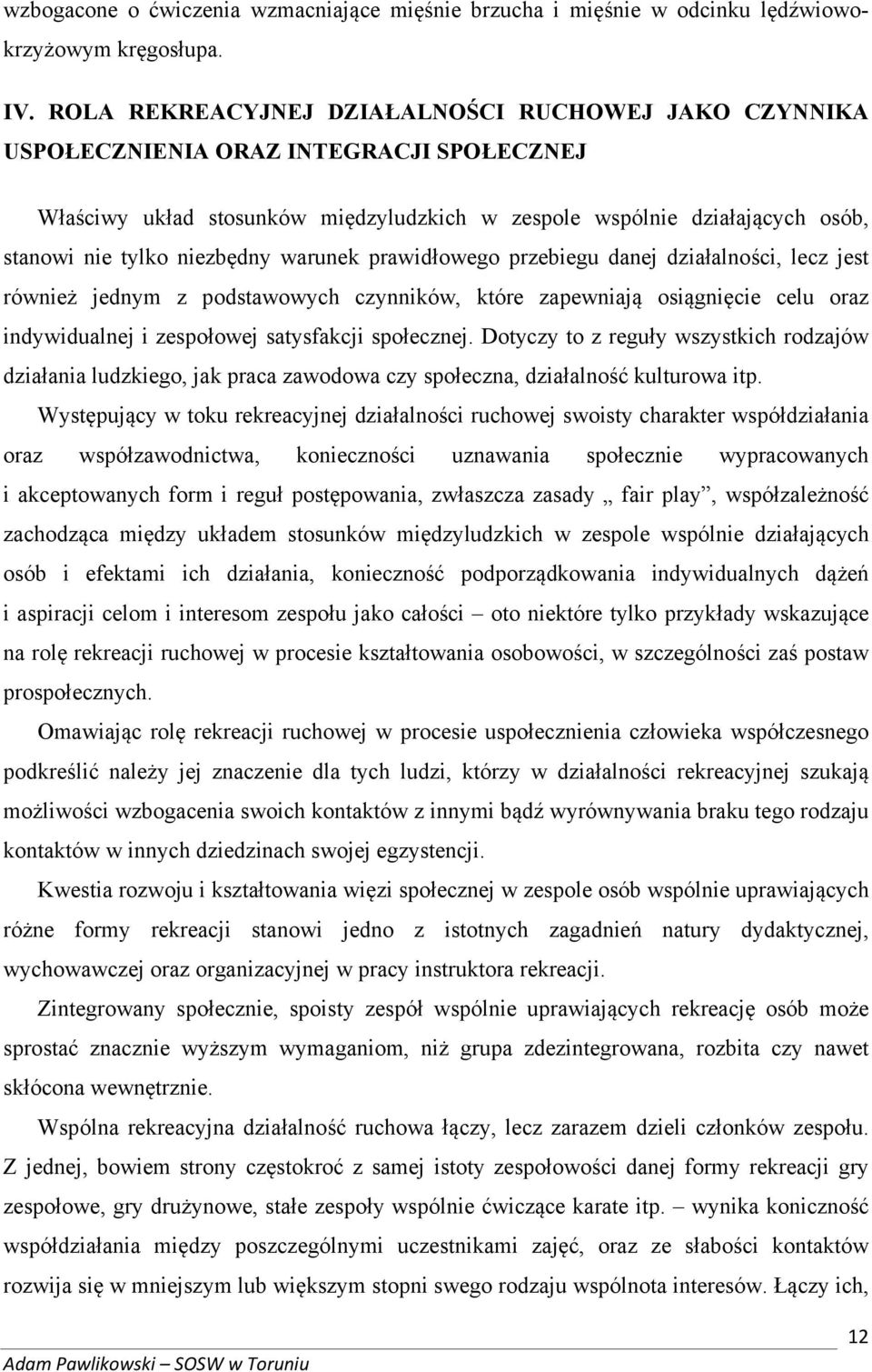 niezbędny warunek prawidłowego przebiegu danej działalności, lecz jest również jednym z podstawowych czynników, które zapewniają osiągnięcie celu oraz indywidualnej i zespołowej satysfakcji