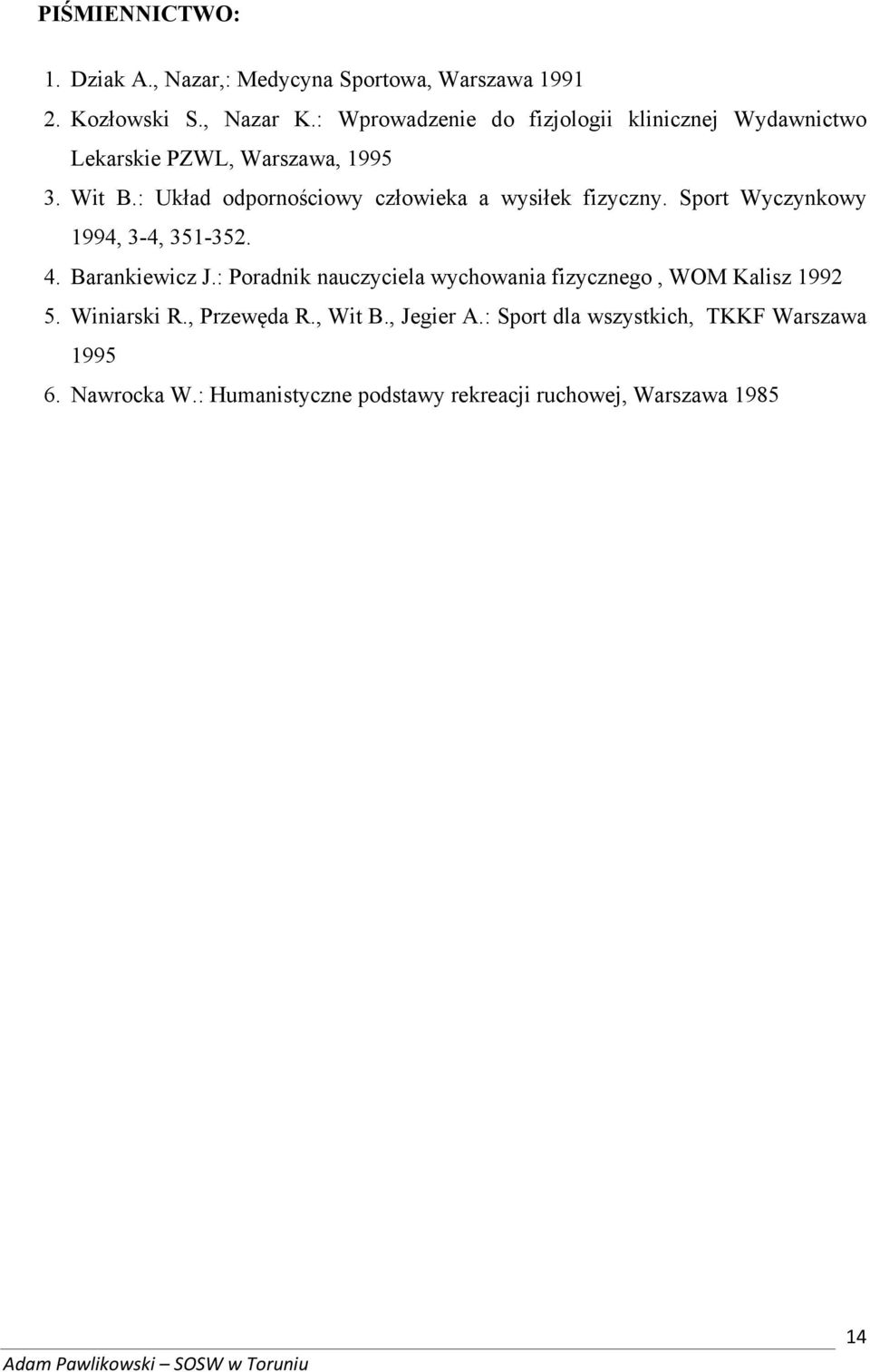 : Układ odpornościowy człowieka a wysiłek fizyczny. Sport Wyczynkowy 1994, 3-4, 351-352. 4. Barankiewicz J.