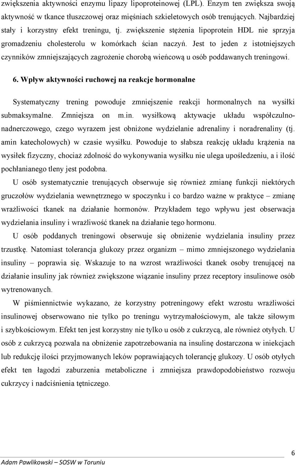 Jest to jeden z istotniejszych czynników zmniejszających zagrożenie chorobą wieńcową u osób poddawanych treningowi. 6.